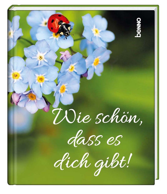 Wie schön, dass es dich gibt