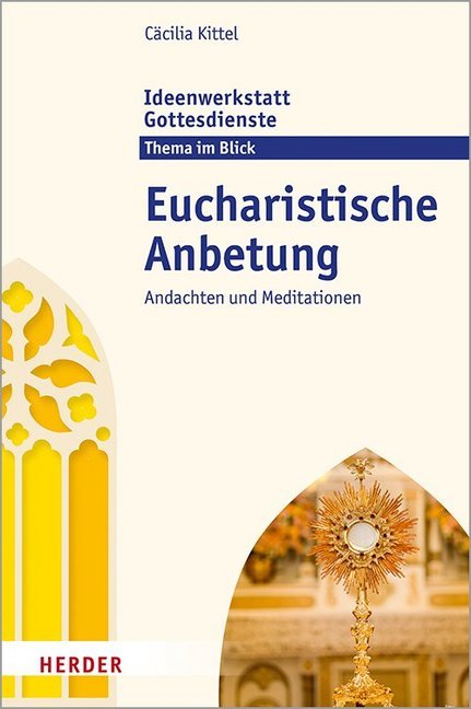 Eucharistische Anbetung  					Andachten und Meditationen