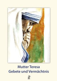Mutter Teresa, Gebete und Vermächtnis