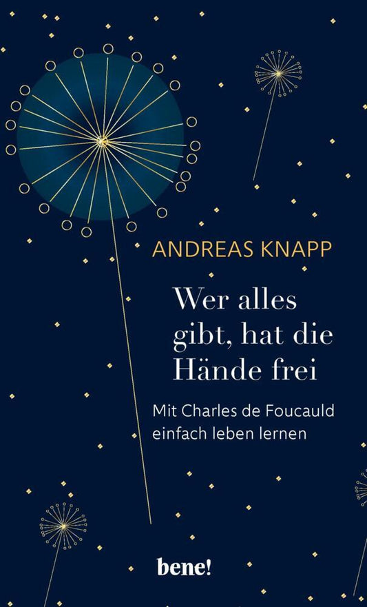 Wer alles gibt, hat die Hände frei  -  Mit Charles de Foucauld einfach leben lernen