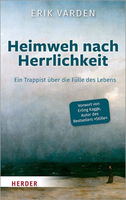 Heimweh nach Herrlichkeit  -  Ein Trappist über die Fülle des Lebens