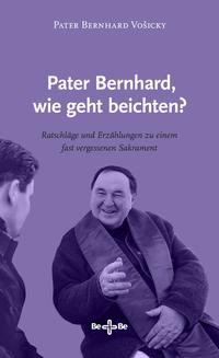 Pater Bernhard, wie geht beichten?