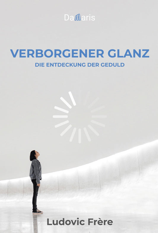 Verborgener Glanz. Die Entdeckung der Geduld