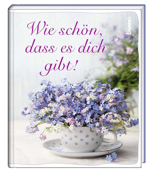 Wie schön, dass es dich gibt